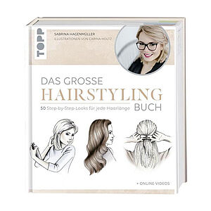 Das große Hairstyling Buch mit Online Videos und Step-by-Step-Anleitung